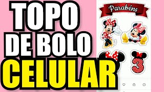 Como fazer TOPO DE BOLO personalizado PELO CELULAR !