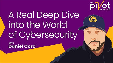 The Pivot | Daniel Card: A Real Deep Dive into the World of Cybersecurity
