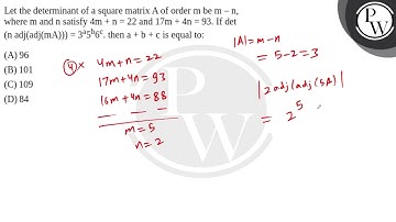 Let the determinant of a square matrix A of order m be m – n, where m and n satisfy 4m + n....