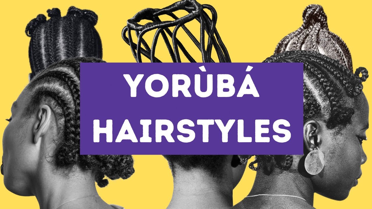 Yoruba Female Hairstyles History Classification Taboos Hair