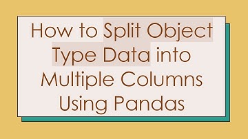 How to Split Object Type Data into Multiple Columns Using Pandas