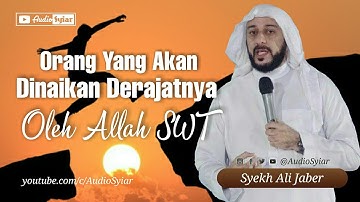 Orang Yang Akan Dinaikan Derajatnya | Syekh Ali Jaber