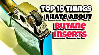 Top 10 Things I HATE About Butane Inserts 