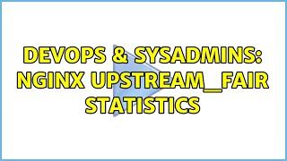 DevOps & SysAdmins: Nginx upstream_fair statistics