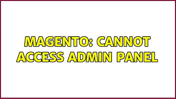 Magento: Cannot access Admin Panel