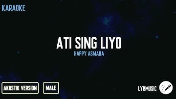 Ati Sing Liyo - Happy Asmara ( Karaoke Akustik Male Version )