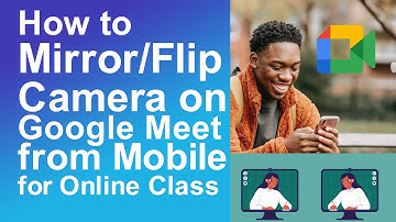 How to mirror camera on google meet from mobile