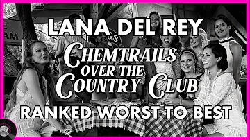 Lana Del Rey - CHEMTRAILS OVER THE COUNTRY CLUB - Ranked WORST to BEST🍊