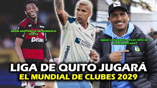 LIGA DE QUITO JUGARÁ EL MUNDIAL DE CLUBES 2029 | ASISTENCIA DE GONZALO PLATA | OMAR CARABALÍ A 16AVS