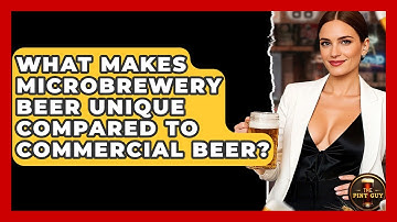 What Makes Microbrewery Beer Unique Compared to Commercial Beer? - The Pint Guy