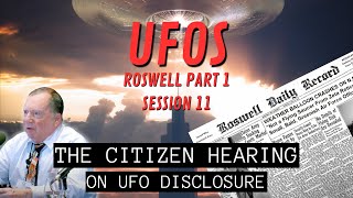 UFOs Roswell Part 1 (Session 11) | The Citizen Hearing on UFO Disclosure