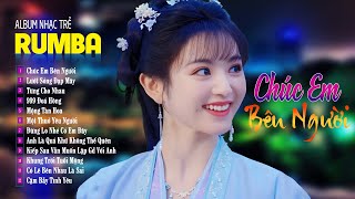 NHẠC TRẺ RUMBA Hot Tiktok - Chúc Em Bên Người,999 Đoá Hồng - ALBUM NHẠC TRẺ RUMBA 8X 9X HAY XUẤT SẮC