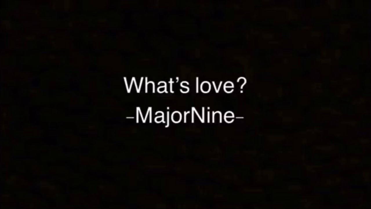 Whatpercent27s Love Majornine Lyrics