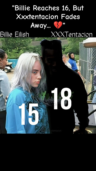 Billie Reaches 16, But Xxxtentacion Fades Away...💔 #xxxtentacion #billieeilish #llj #sad #ripx #edit