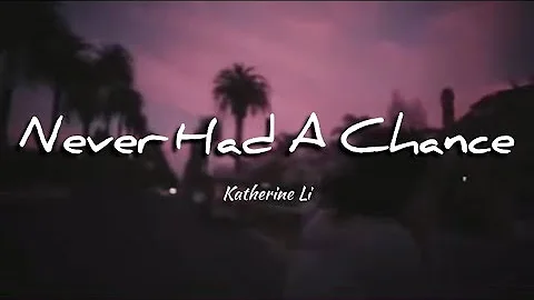 Never had a chance - Katherine Li ( Lyrics )