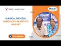 Surgical Success: Bangladeshi Patient's Journey | Dr. Gaurav Khandelwal | Shalby Hospital | Surat