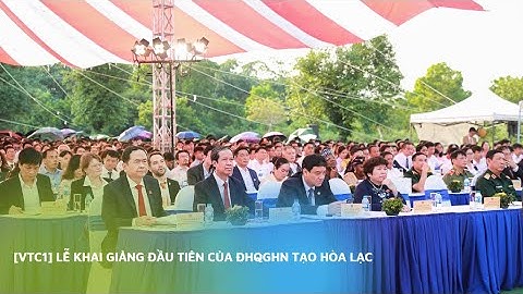 [VTC1] Lễ khai giảng đầu tiên của ĐHQGHN tạo Hòa Lạc