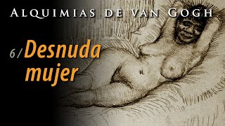 Alquimias de van Gogh, Desnuda mujer