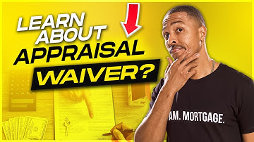 What is an Appraisal Waiver? - Appraisal Waivers Fully Explained - Everything You Need to Know!