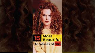 Top 15 Most Beautiful Actresses of 90s