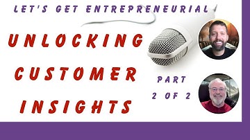 Unlocking Customer Insights: Key Questions for Entrepreneurs - Part 2 of 2