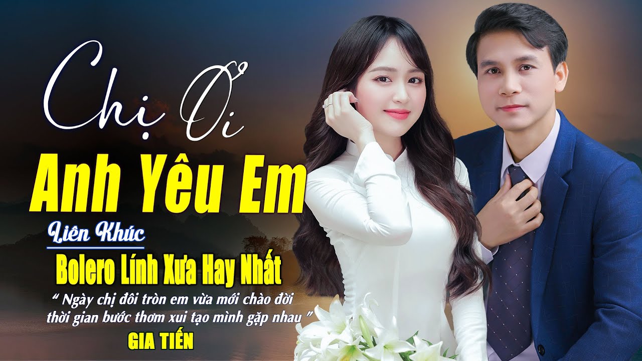 ✔️ VIDEO/MV Chị Ơi Anh Yêu Em Liên Khúc Bolero Lính Xưa Phối Mới Ngọt Ngào Say Đắm Nhiều Thế Hệ