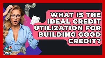 What Is The Ideal Credit Utilization For Building Good Credit? - Crazy About Credit Cards