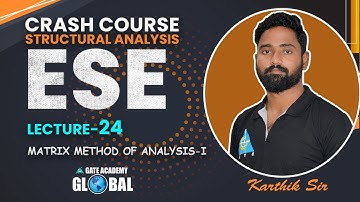 #24 Matrix Method Analysis I | ESE Crash Course By C.Karthik Sir | Structural analysis | CE