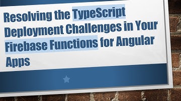 Resolving the TypeScript Deployment Challenges in Your Firebase Functions for Angular Apps