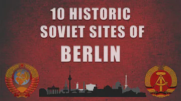 Ten Historic Soviet Sites of Berlin