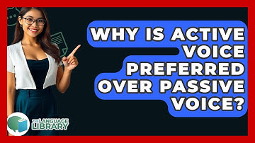 Why Is Active Voice Preferred Over Passive Voice? - The Language Library