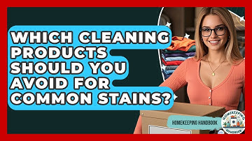 Which Cleaning Products Should You Avoid For Common Stains? - Homekeeping Handbook