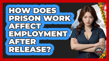 How Does Prison Work Affect Employment After Release? - Jail & Prison Insider