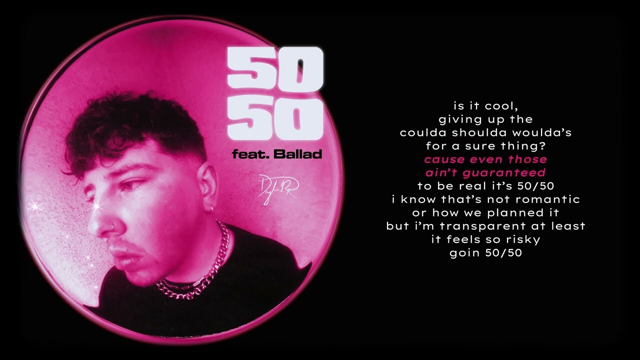 Watch Dylan Reese - 50/50 feat. Ballad (Official Lyric Video) on YouTube Watch Dylan Reese - 50/50 feat. Ballad (Official Lyric Video) on YouTube