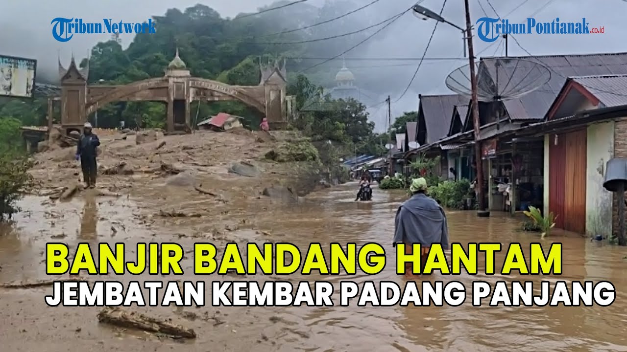 UPDATE❗ BANJIR BANDANG HANTAM JEMBATAN KEMBAR PADANG PANJANG SUMATERA BARAT