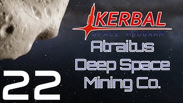 Kerbal Space Program | Atraitus Deep Space Mining Co. | Episode 22