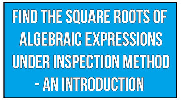 Find The Square Roots Of Algebraic Expressions Under Inspection Method / Maths Algebra