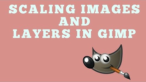 GIMP Made Easy: Scaling Layers and Images for Beginners