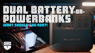 Dual Battery or Powerbanks: Which Should You Run??
