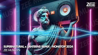 NONSTOP 2024 - SUPERNATURAL x LANTERNS REMIX - NONSTOP TẨM ĐÁ REMIX HOT TIKTOK 2024