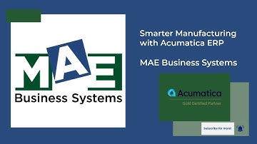 Smarter Manufacturing with MAE Business Systems + Acumatica ERP
