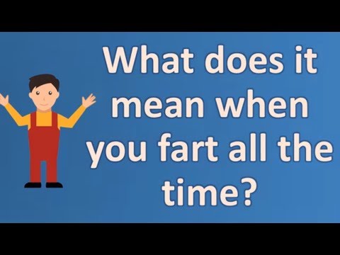What does it mean when you fart all the time ? | Good Health for All