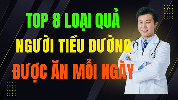 TOP 8 LOẠI QUẢ người tiều đường ĐƯỢC ĂN mỗi ngày để ổn định đường huyết!
