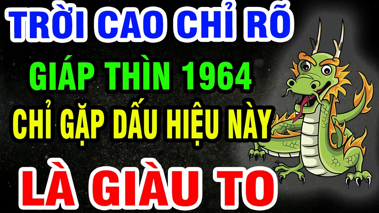 Giáp Thìn 1964 SẮP GIÀU TO, TIỀN TÀI TỰ ĐẾN, Phước Báu Ngập Nhà Nếu Gặp 1 Trong 9 Dấu Hiệu Này!