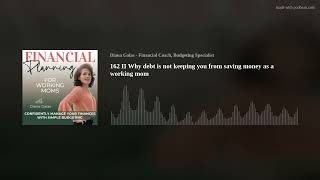 162 II Why debt is not keeping you from saving money as a working mom