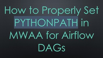 How to Properly Set PYTHONPATH in MWAA for Airflow DAGs