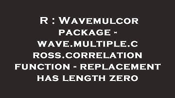 R : Wavemulcor package - wave.multiple.cross.correlation function - replacement has length zero