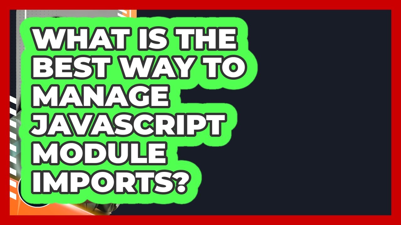 What Is The Best Way To Manage JavaScript Module Imports? - JavaScript ...