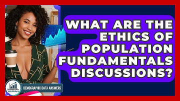 What Are The Ethics Of Population Fundamentals Discussions? - Demographic Data Answers