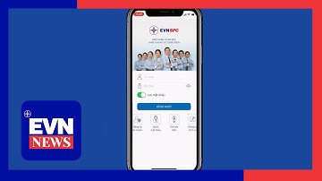 Hướng dẫn sử dụng App Chăm sóc khách hàng của EVNSPC